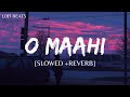 O Maahi Slowed Reverb Pritham Arjit Singh Dunki Lofi Beats