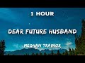 [1 Hour] Meghan Trainor - Dear Future Husband | 1 Hour Loop