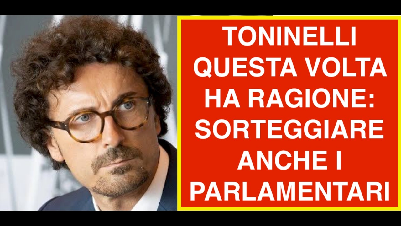 TONINELLI QUESTA VOLTA HA RAGIONE: SORTEGGIARE ANCHE I PARLAMENTARI