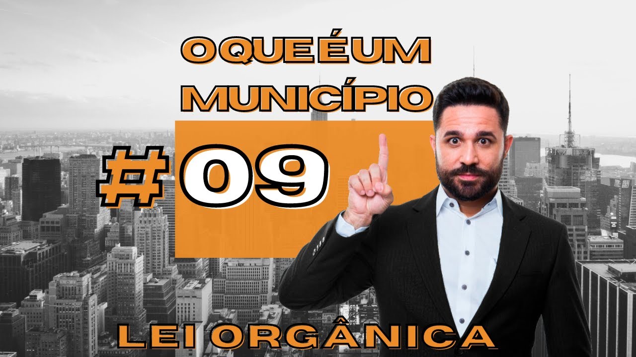 O QUE É LEI ORGÂNICA? - O QUE É UM MUNICÍPIO #09