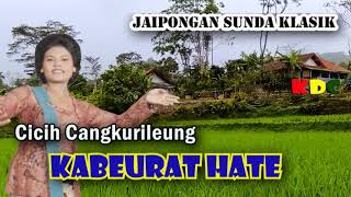 Download lagu KABEURAT HATE - CICIH CANGKURILEUNG  II LAGU JAIPONGAN / KLININGAN LAWAS @Kangdedicosmo mp3