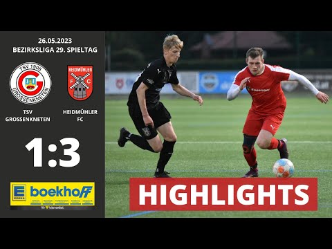 HIGHLIGHTS BEZIRKSLIGA | TSV GROSSENKNETEN - HEIDMÜHLER FC (29. Spieltag, 26.05.2023)