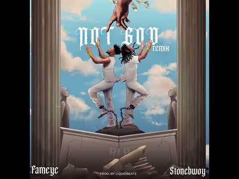 Fameye - Not God Remix ft Stonebwoy