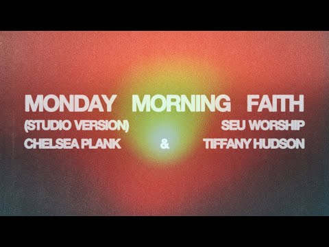 SEU Worship - Monday Morning Faith (featuring Tiffany Hudson) [Lyric Video]