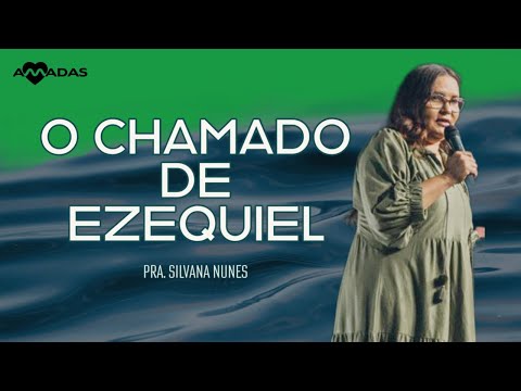 O CHAMADO DE EZEQUIEL | Conferencia AMADAS 2022 | Pra.Silvana Nunes
