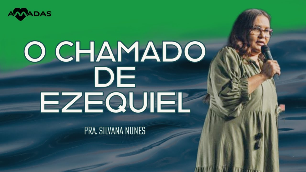 O CHAMADO DE EZEQUIEL | Conferencia AMADAS 2022 | Pra.Silvana Nunes