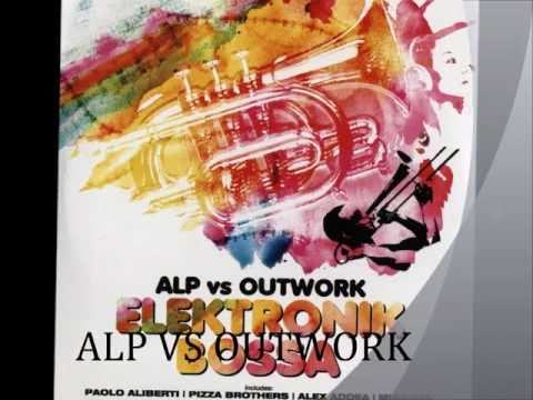 Alp vs Outwork - Elektronik Bossa (Pizza Brothers Remix)