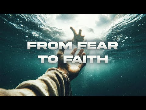 FROM FEAR TO FAITH