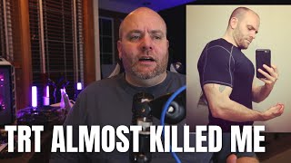 TRT Testosterone Replacement Therapy almost killed me