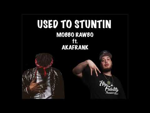 Mobbo Rawbo ft. AKA Frank - Used to Stuntin