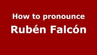 How to pronounce Rubén Falcón