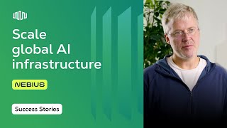 How Nebius Is Building a Globally Scalable AI Infrastructure Platform