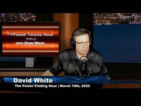 March 18th, Power Trading Hour with David White on TFNN - 2022