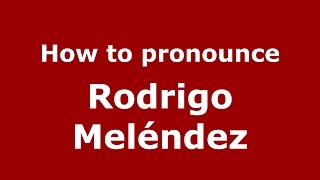 How to pronounce Rodrigo Meléndez