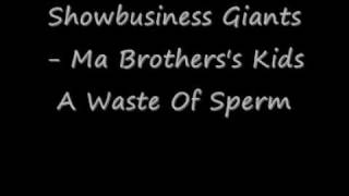 Showbusiness Giants - Ma Brother's Kids A Waste Of Sperm