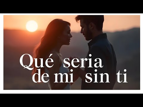 Qué Sería de Mí Sin Ti 💔 | La Balada Más Romántica del Año 2025