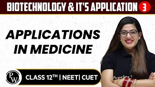 Biotechnology & It's Application 03 | Applications in Medicine | Pure English |  12th/NEET/CUET