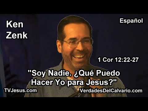 "Soy Nadie. ¿Qué Puedo Hacer Yo para Jesús?"  Estudios Biblicos - Pastor Ken Zenk