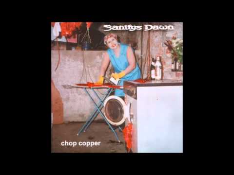 Sanitys Dawn - Chop Copper (official stream)