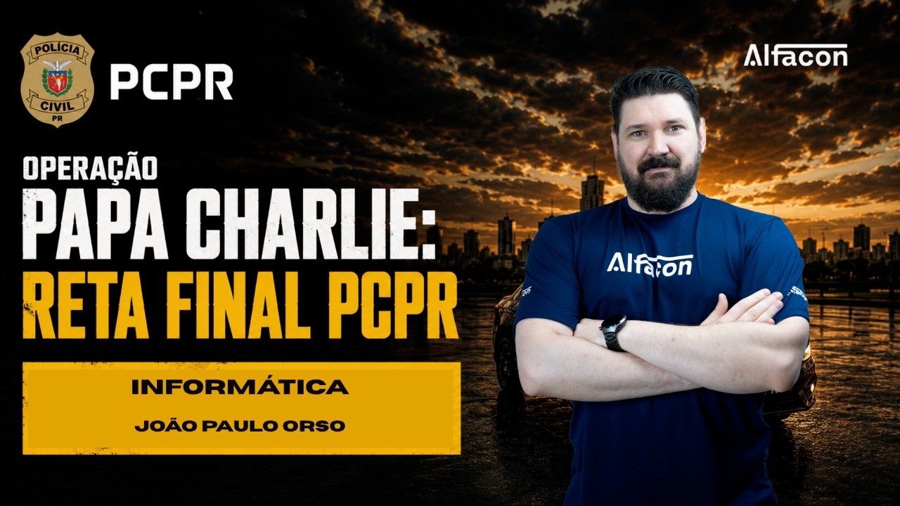 Operação papa charlie: reta final PCPR Agente - Informática Prof. João Paulo Orso