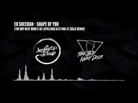 Ed Sheeran - Shape Of You (The Boy Next Door & De Lievelings Dj's Van Je Zusje Remix)