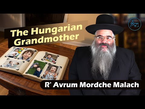 The Hungarian Grandmother | Rabbi Avrum Mordche Malach