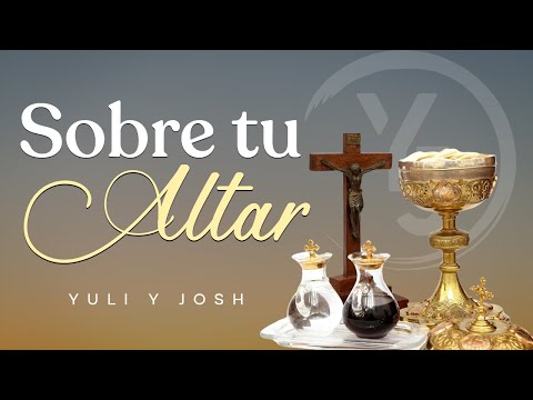 SOBRE TU ALTAR | VideloLyric - #MúsicaCatólica | YULI Y JOSH - Canto para la #MISA