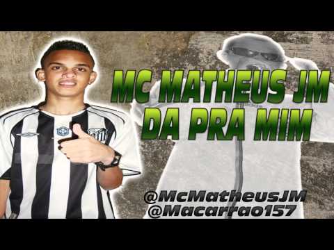 MC MATHEUS JM - DA PRA MIM 2011 ♪ Prod: DJ DAEL EQP.SupremoFunk