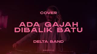 Download lagu Delta Band - Ada Gajah Dibalik Batu (Cover) mp3
