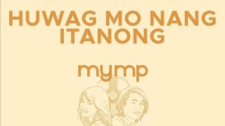 MYMP - Huwag Mo Nang Itanong (Official Audio)