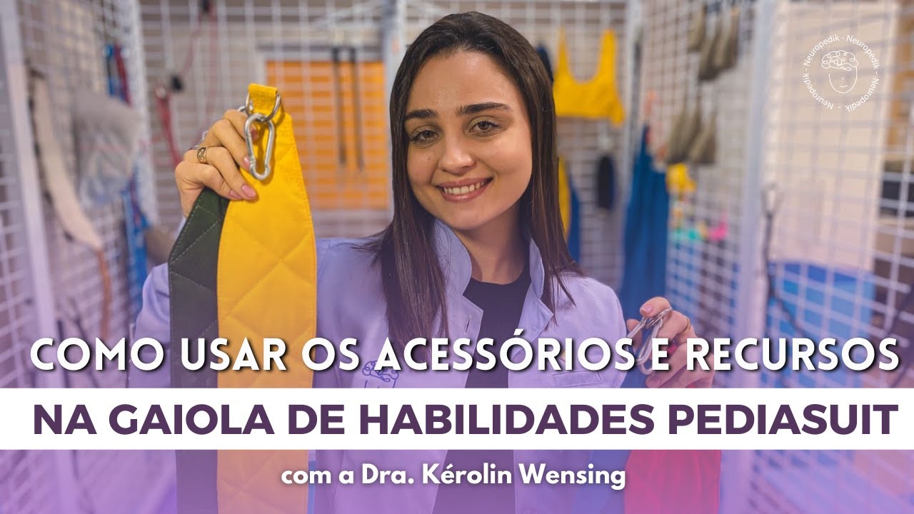 COMO USAR OS ACESSÓRIOS E RECURSOS NA GAIOLA DE HABILIDADES PEDIASUIT | Dra. Kérolin Wensing
