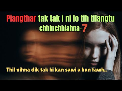 I PIANGTHAR lo tih tilangtu chhinchhiahna-7..Kan nihna dik tak hi kan sawi a hun tawh..