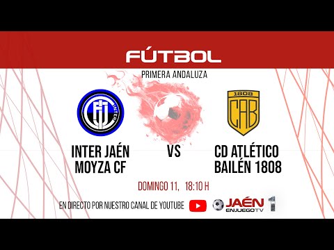 📺DIRECTO TV | FÚTBOL |  Inter de Jaén C.F. Moyza - CD Atlético Bailén 1808. Domingo 11, 18:10 h