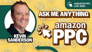 Amazon PPC LIVE AMA with Kevin Sanderson