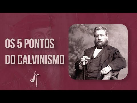 OS 5 PONTOS DO CALVINISMO ? C. H. Spurgeon