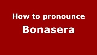 How to pronounce Bonasera