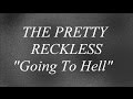 The Pretty Reckless - Going To the Hell (Lyrics)