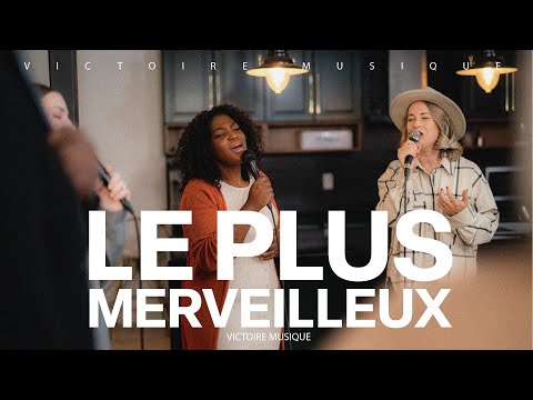 LE PLUS MERVEILLEUX (Most Beautiful / So In Love - Maverick City Music) | Victoire Musique LIVE