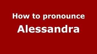 How to pronounce Alessandra