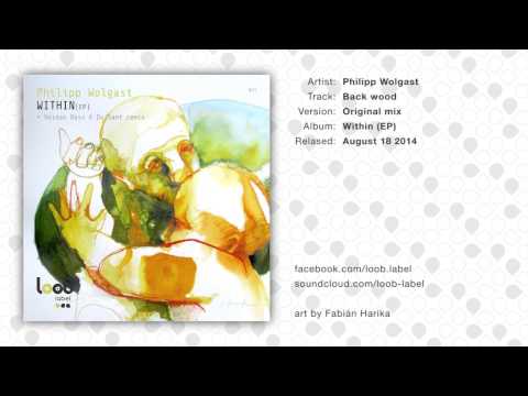 Philipp Wolgast - Back Wood (original mix) // loob label