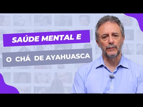 Os efeitos do Chá de "Ayahuasca" para a Saúde Mental