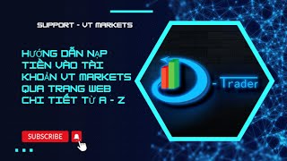 SUPPORT_VT Markets : Hướng Dẫn Nạp Tiền Vào Tài Khoản VT Markets Qua Trang WEB Chi Tiết Từ A  - Z