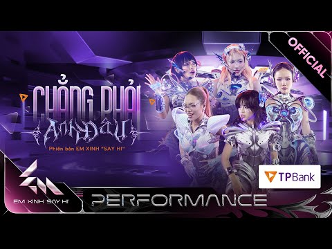CHẲNG PHẢI ANH ĐÂU - Phương Ly, Orange, Châu Bùi, 52Hz, Vũ Thảo My | Em Xinh Say Hi [Performance]
