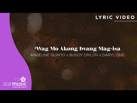 'Wag Mo Akong Iwang Mag-isa - Angeline Quinto x Bugoy Drilon x Daryl Ong (Lyrics)