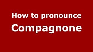 How to pronounce Compagnone