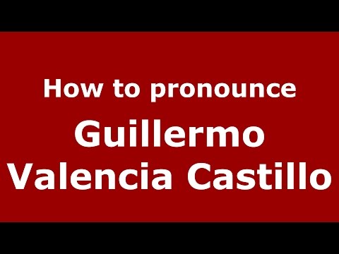 How to pronounce Guillermo Valencia Castillo (Colombian Spanish/Colombia)  - PronounceNames.com