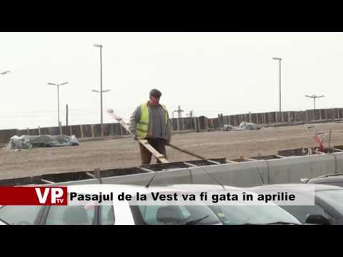 Pasajul de la Vest va fi gata în aprilie