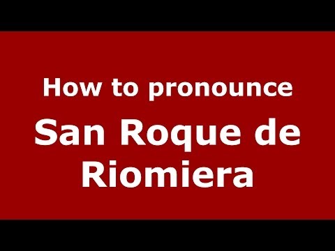 How to pronounce San Roque de Riomiera (Spanish/Spain) - PronounceNames.com