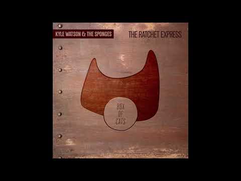 Kyle Watson & The Sponges - The Ratchet Express