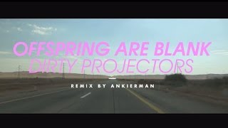 [MONO version] Offspring Are Blank - Dirty Projectors ( ANKIERMAN Remix)